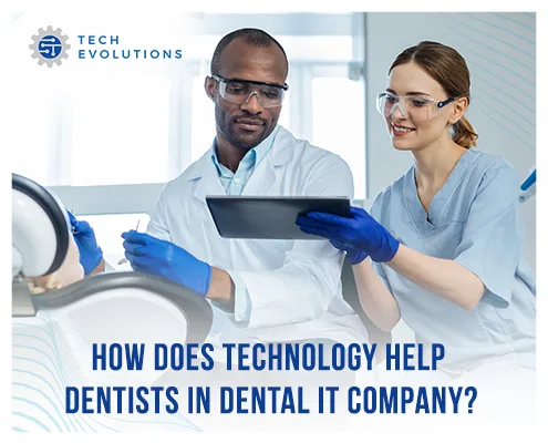 How Does Technology Help Dentists in Dental IT Company?