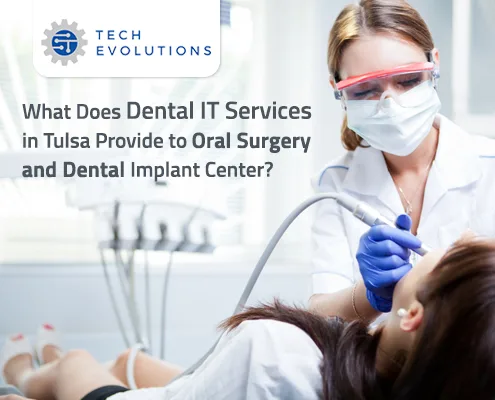 What Does Dental IT Services in Tulsa Provide to Oral Surgery and Dental Implant Center?