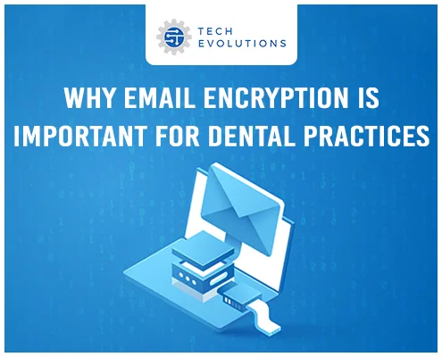 Why Email Encryption Is So Important for Dental Practices