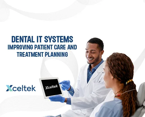 How Dental IT Systems Improve Patient Care and Treatment Planning